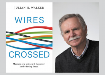 Julian Walker on Wires Crossed: Memoir of a Citizen and Reporter in the Irving Press [video]