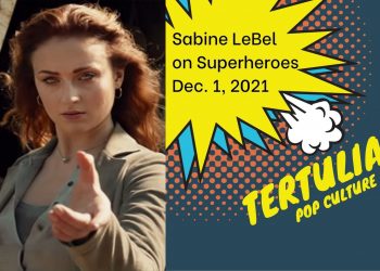 Tertulia – Sabine LeBel on Superheroes