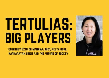 Tertulia – Courtney Szto on Mahriaa shot, Keeta goal! Harnarayan Singh and the Future of Hockey