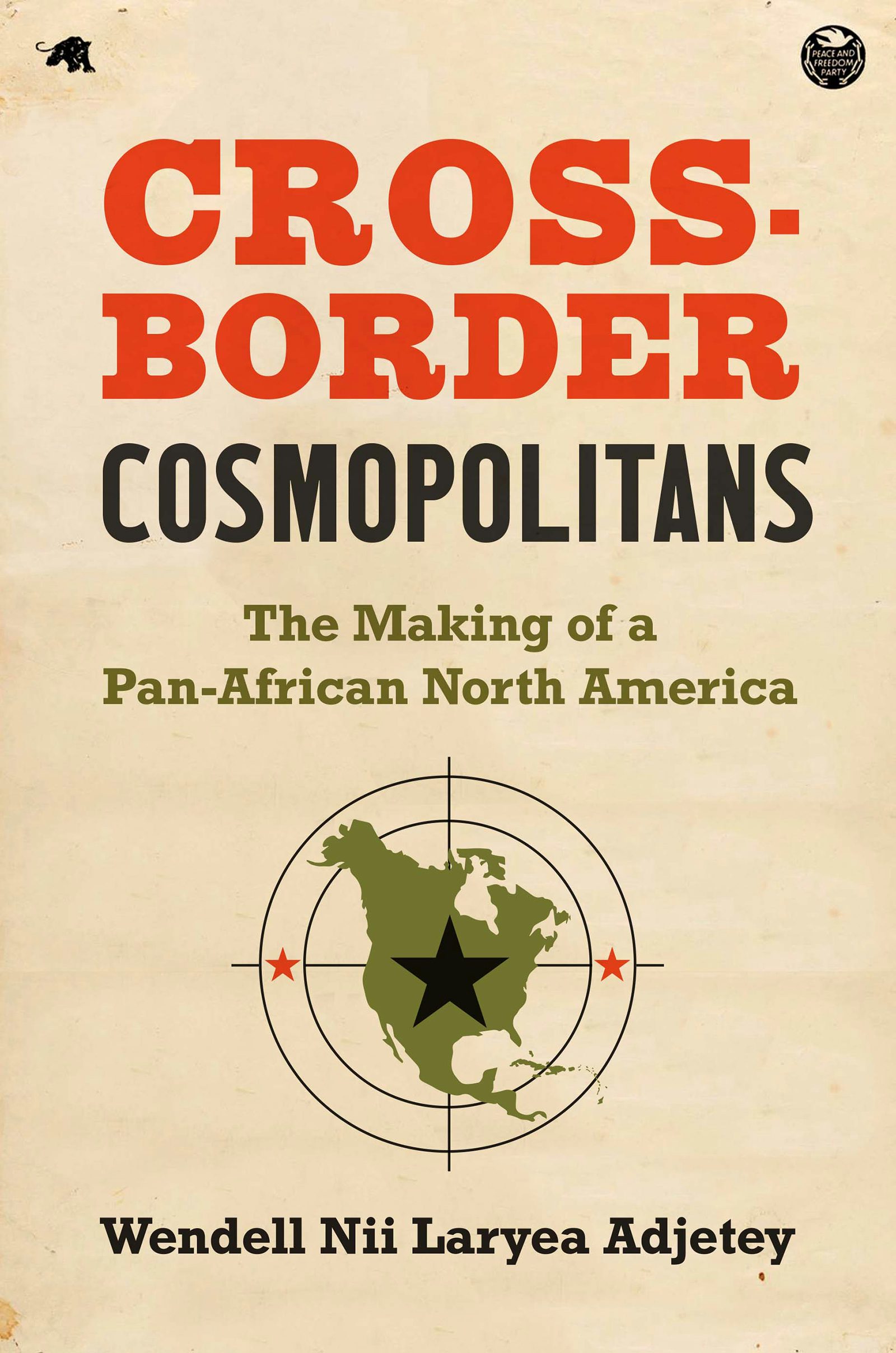 Book cover of Cross-Border Cosmopolitans: The Making of a Pan-African North America by Wendell Nii Laryea Adjetey, featuring bold typography with an abstract background in red, yellow, green, and black.