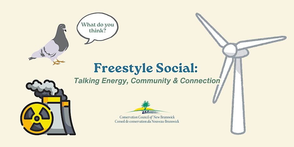 Poster for “Freestyle Social: Talking Energy, Community & Connection,” hosted by the Conservation Council of New Brunswick. The design features a pigeon with a speech bubble saying “What do you think?”, an illustration of a smoking factory with a nuclear symbol, and a large wind turbine.